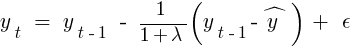 y_t ~=~ y_{t-1} ~-~ 1/{1+lambda}(y_{t-1}- hat{y}) ~+~ epsilon